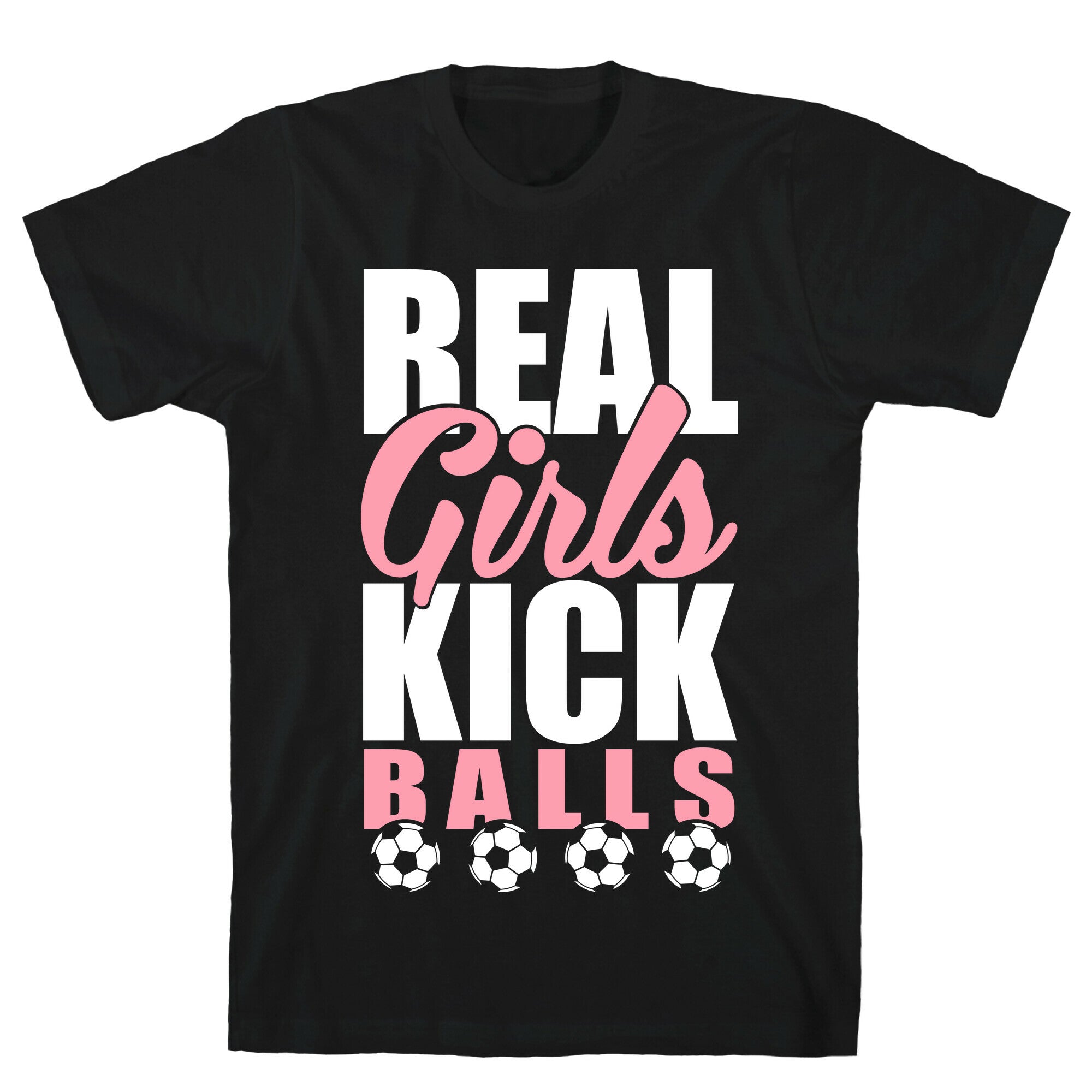 Real Girls Kick Balls T-Shirt
